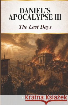Daniel's Apocalypse III: The Last Days Berry, James Matthew 9798898606657