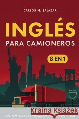 Inglés para camioneros: [8 in 1] Guía práctica de comunicación para transportistas Salazar, Carlos M., Editions, Crosspoint 9798898606930