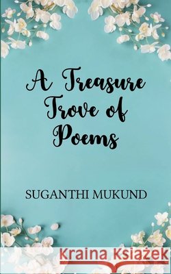 A Treasure Trove of Poems Mukund, Suganthi 9798898655969