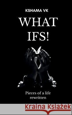 What Ifs! Pieces of a Life Rewritten Vk, Kshama 9798898656799