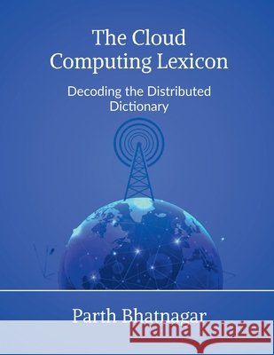 The Cloud Computing Lexicon: Decoding the Distributed Dictionary Parth Bhatnagar 9798898794552