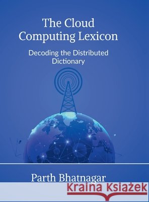 The Cloud Computing Lexicon: Decoding the Distributed Dictionary Parth Bhatnagar 9798898794569