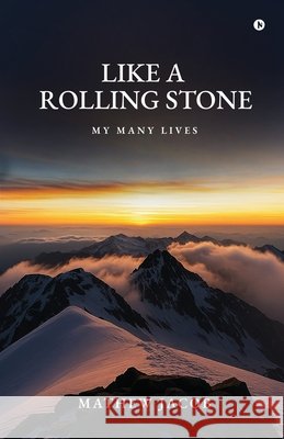 Like a Rolling Stone: My Many Lives Mathew Jacob 9798898796662
