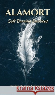Alamort: Soft Burning Emotions Darshini Konasale Sathyananda 9798898798758