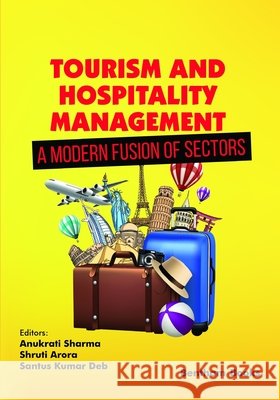Tourism and Hospitality Management - A Modern Fusion of Sectors Arora, Shruti, Deb, Santus Kumar, Sharma, Anukrati 9798898810085 Bentham Science Publishers