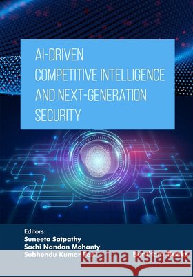 AI-Driven Competitive Intelligence and Next-Generation Security Mohanty, Sachi Nandan, Pani, Subhendu Kumar, Satpathy, Suneeta 9798898812157