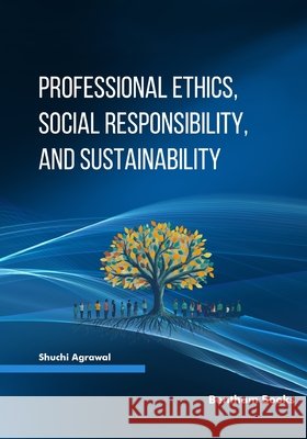 Professional Ethics, Social Responsibility, and Sustainability Agrawal, Shuchi 9798898815844