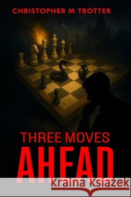 Three Moves Ahead M. Trotter, Christopher 9798898891190 Self-Publish