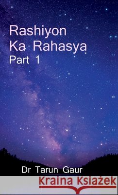 Rashiyon Ka Rahasya Part 1: Discover Yourself Through The Signs Tarun Gaur 9798899061394