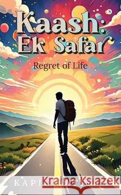 Kaash: Ek Safar: Regret of Life Kapil Katiyar 9798899063268