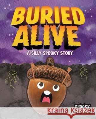 Buried Alive: A Silly Spooky Story Clark, Elizabeth 9798899130151 Dazzle Picture Books