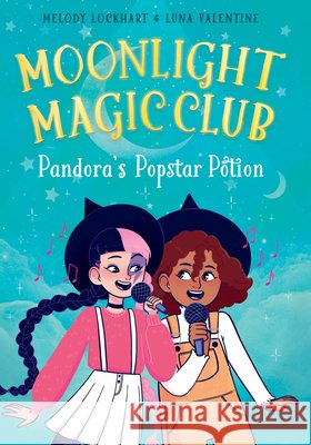 Pandora's Popstar Potion Lockhart, Melody, Valentine, Luna 9798899131295