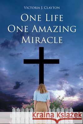 One Life One Amazing Miracle Clayton, Victoria J. 9798899221095 Page Publishing