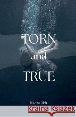 Torn and True Bhavya Dixit 9798899294877