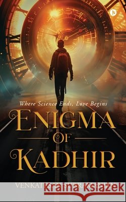 Enigma of Kadhir: Where Science Ends, Love Begins Venkatesan Subramanian 9798899297489