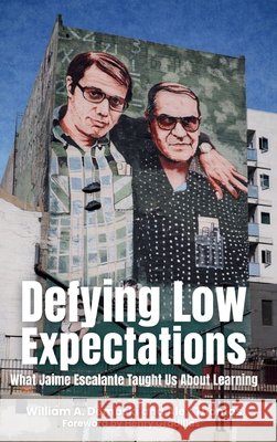 Defying Low Expectations: What Jaime Escalante Taught Us About Learning Dembski, William A., Thomas, Alex 9798899460210 Inkwell Press
