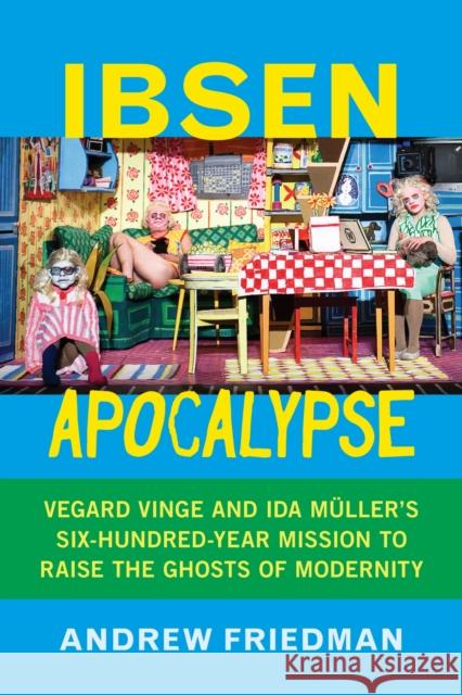 Ibsen Apocalypse Andrew Friedman 9798899480232