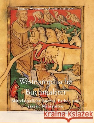 Westeuropäische Buchmalerei: Mittelalterliche Bücher, Farben und sakrale Miniaturen Voronova, Tamara, Sterligov, Andrei 9798899563379