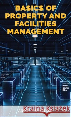 Basics of Property and Facilities Management Anoop Khandekar 9798899612527