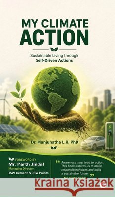 My Climate Action: Sustainable living through self driven Actions Dr Manjunatha L R Phd 9798899612565