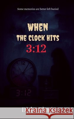 When the Clock hits 3: 12: Some memories are better left buried Disha Bhatia 9798899617676 Notion Press
