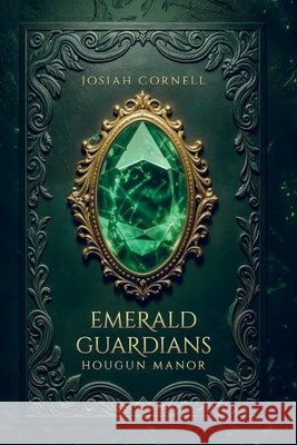 The Emerald Guardians: The Emerald Guardians - Hougun Manor Cornell, Josiah 9798899653797