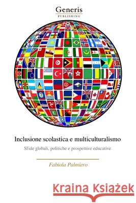 Inclusione scolastica e multiculturalismo: Sfide globali, politiche e prospettive educative Palmiero, Fabiola 9798899661921