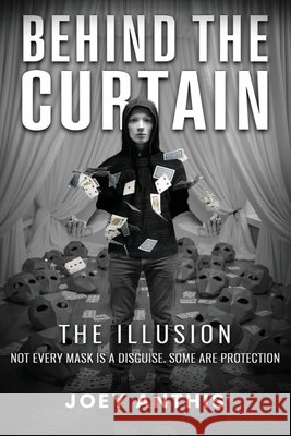 Behind the Curtain: The Illusion Anthis, Joey 9798899796845 Joey Anthis