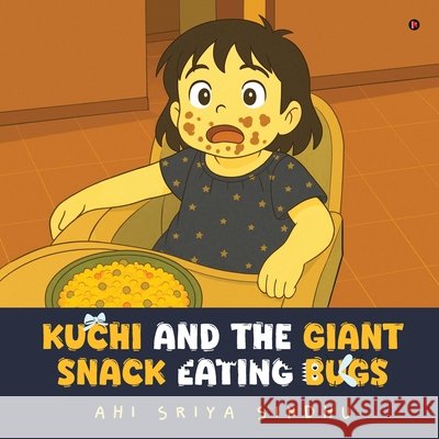 Kuchi and the Giant Snack Eating Bugs Ahi Sriya Sindhu 9798899843068