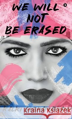 We will not be Erased: The Courage to Rise Above Hate Kalki Subramaniam 9798899846274