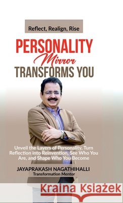 Personality Mirror Transforms You: Unveil the Layers Of Personality, Turn Reflection into Reinvention, See Who You Are, and Shape Who You Become Jayaprakash Nagathihalli 9798899847677