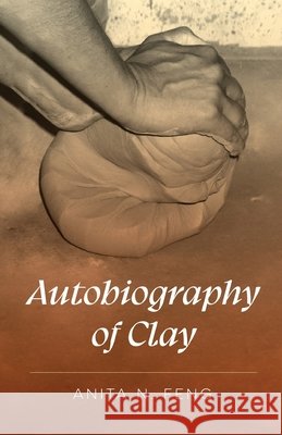 Autobiography of Clay Feng, Anita 9798899900358