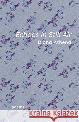 Echoes in Still Air Athena, Diana 9798899902475 Finishing Line Press