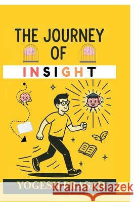 The Journey Of Insight Yogesh Prasad 9798900074528