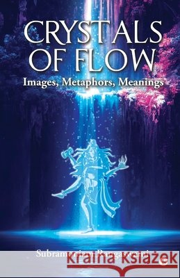 Crystals of Flow: Images, Metaphors, Meanings Subramoniam Rangaswami 9798900078762