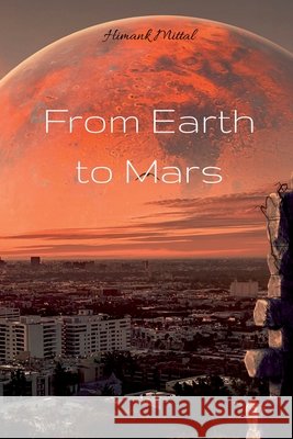 From Earth to Mars Himank Mittal 9798900079189