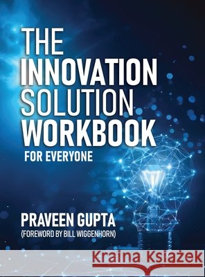 The Innovation Solution Workbook: For Everyone! Gupta, Praveen 9798900191287