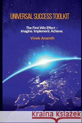 Universal Success Toolkit: The First Win Effect - Imagine. Implement. Achieve. Vivek Ananth 9798900231280