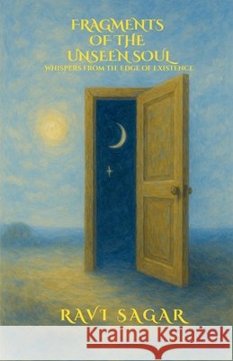 Fragments of the Unseen Soul Ravi Sagar 9798900231907