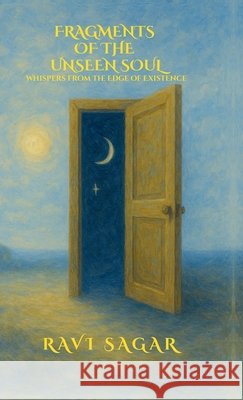 Fragments of the Unseen Soul Ravi Sagar 9798900231914