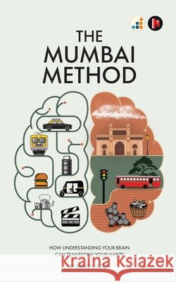 The Mumbai Method: How Understanding Your Brain Can Transform Your Habits Nishith Goyal 9798900233604