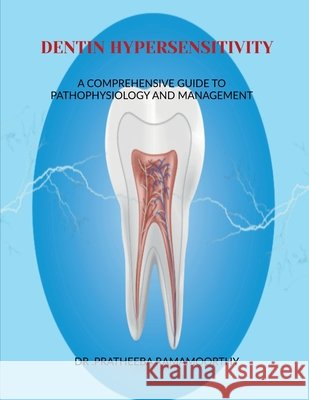 Dentin Hypersensitivity: A Comprehensive Guide to Pathophysiology and Management Dr Pratheeba Ramamoorthy 9798900234939