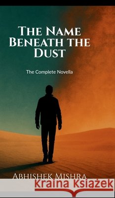 The Name Beneath the Dust: The Complete Novella: 