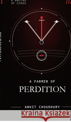 A Farmer of Perdition: A Ballad of Chaos - Part 3 Ankit Choudhury 9798900237213