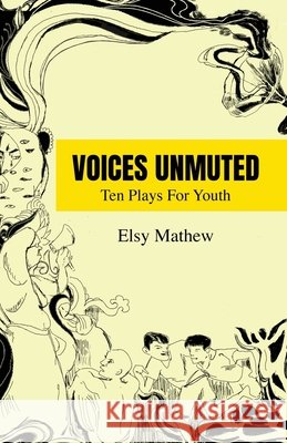 Voices Unmuted: Ten Plays For Youth Elsy Mathew 9798900540283