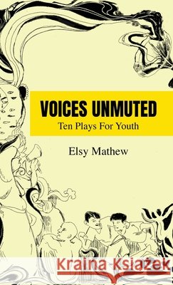 Voices Unmuted: Ten Plays For Youth Elsy Mathew 9798900540290