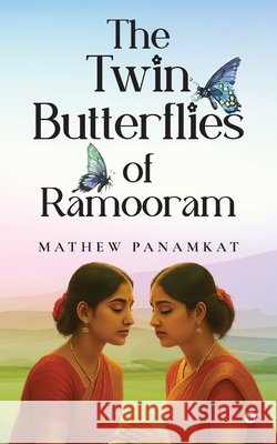 The Twin Butterflies of Ramooram Mathew Panamkat 9798900540870