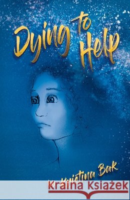 Dying to Help Bak, Kristina 9798900710891 Luminare Press