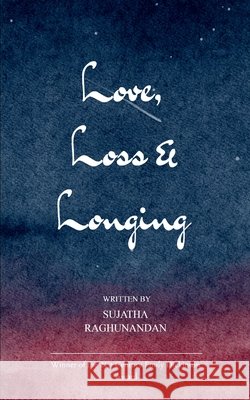 Love, Loss & Longing Between Heaven & Earth-my beloved & me. Raghunandan, Sujatha 9798900814032