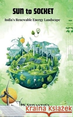 Sun to Socket: India's Renewable Energy Landscape Pk Srivastava 9798900890975